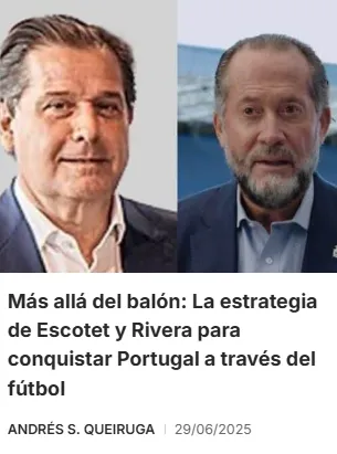 Más allá del balón: La estrategia de Escotet y Rivera para conquistar Portugal a través del fútbol